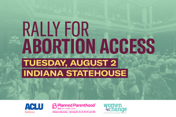 Rally for Abortion Access — Tuesday, August 2 at the Indiana Statehouse