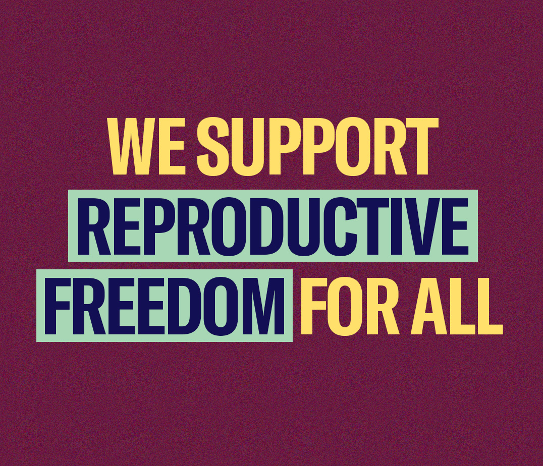 We Support Reproductive Freedom For All
