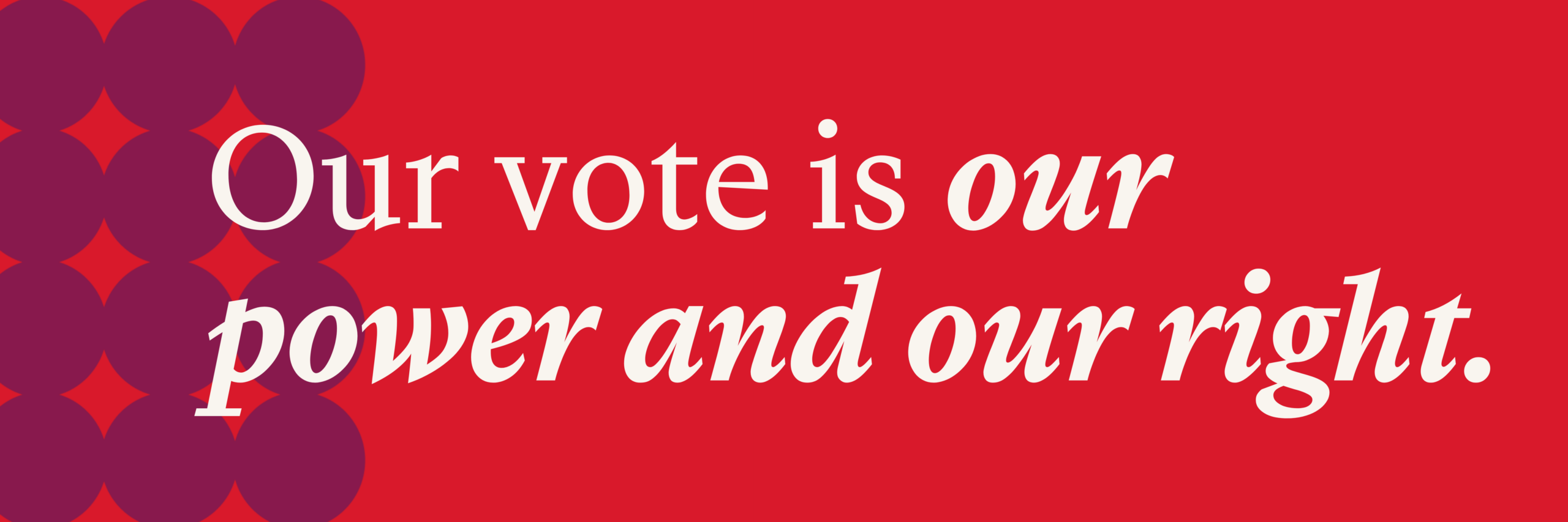 our vote is our power