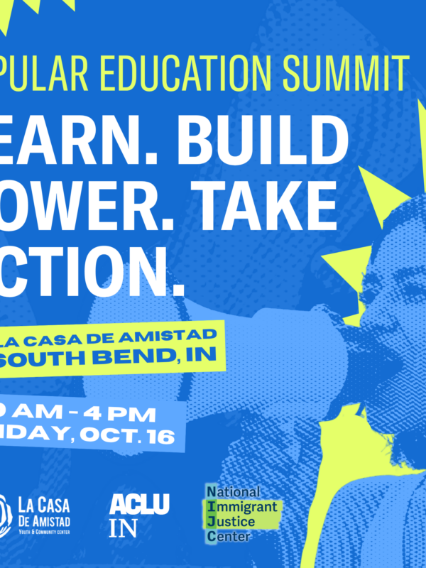 Popular Education Summit. Learn. Build Power. Take Action. La Casa de Amistad, South Bend, IN 10 a.m. to 4 p.m. Friday, Oct. 16