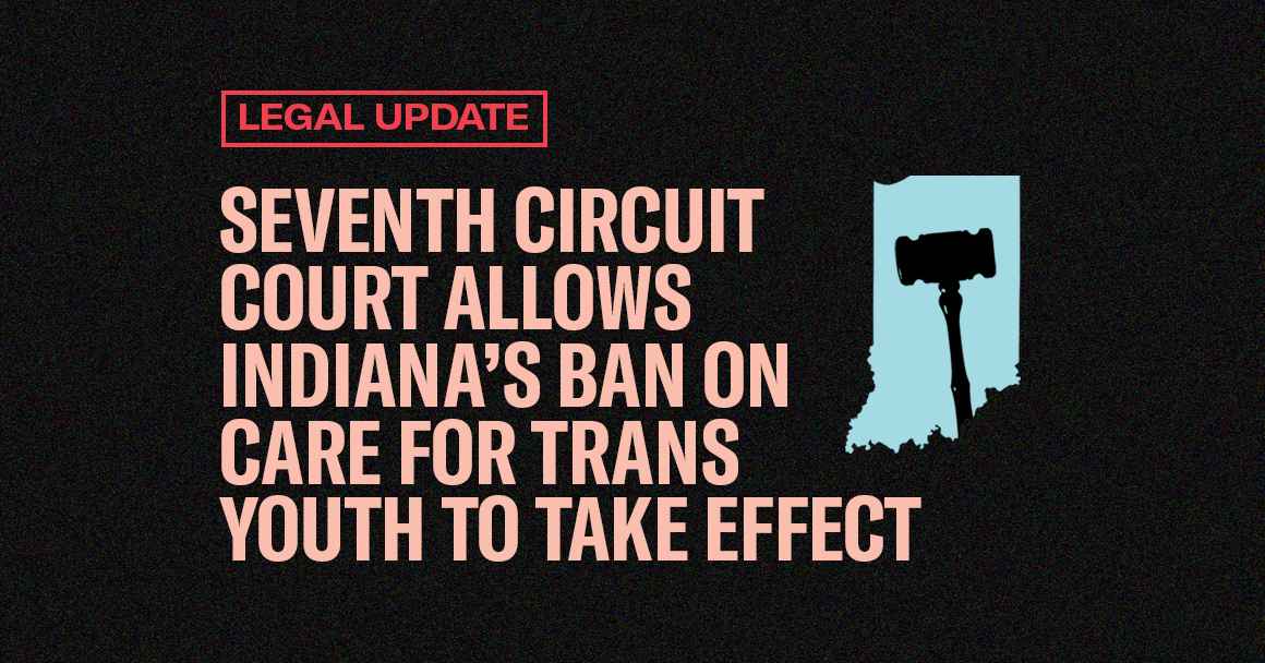Legal Update: Seventh Circuit Court Allows Ban on Care for Transgender Youth to Take Effect