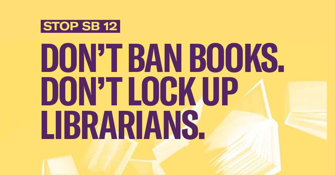 Stop SB 12 — Don't Ban Books. Don't Lock Up Librarians.