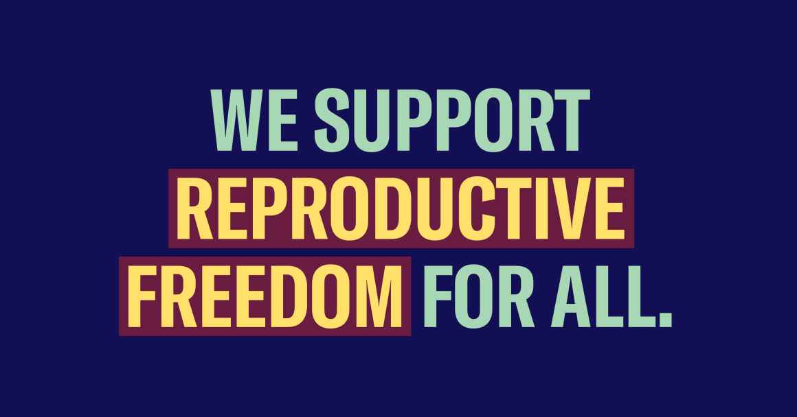 We Support Reproductive Freedom For All