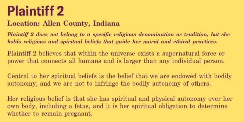 Plaintiff 2 believes that within the universe exists a supernatural force or power that connects all humans and is larger than any individual person.  Central to her spiritual beliefs is the belief that we are endowed with bodily autonomy, and we are not 
